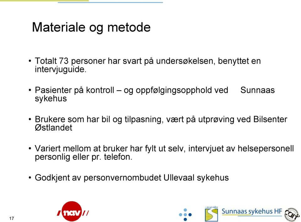 tilpasning, vært på utprøving ved Bilsenter Østlandet Variert mellom at bruker har fylt ut selv,