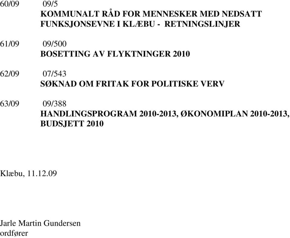 SØKNAD OM FRITAK FOR POLITISKE VERV 63/09 09/388 HANDLINGSPROGRAM 2010-2013,