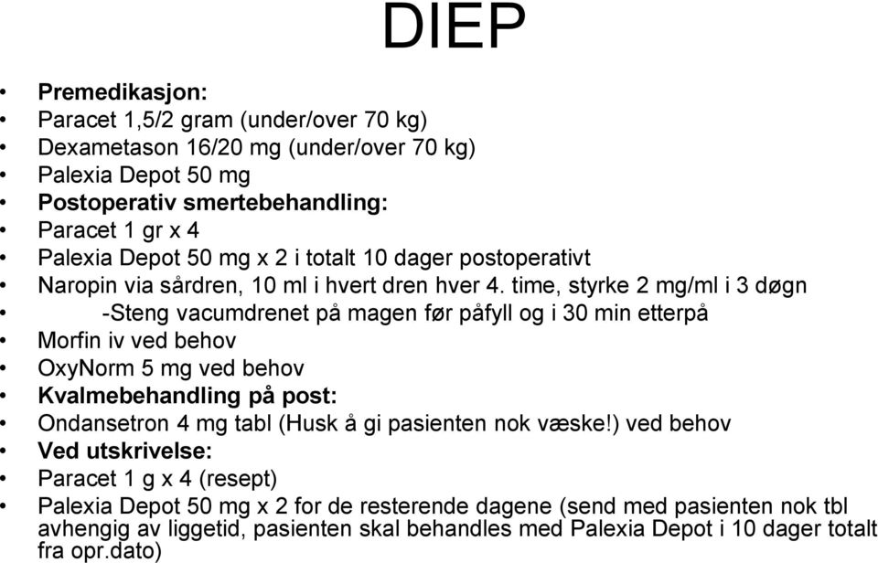 time, styrke 2 mg/ml i 3 døgn -Steng vacumdrenet på magen før påfyll og i 30 min etterpå Morfin iv ved behov OxyNorm 5 mg ved behov Kvalmebehandling på post: Ondansetron 4 mg