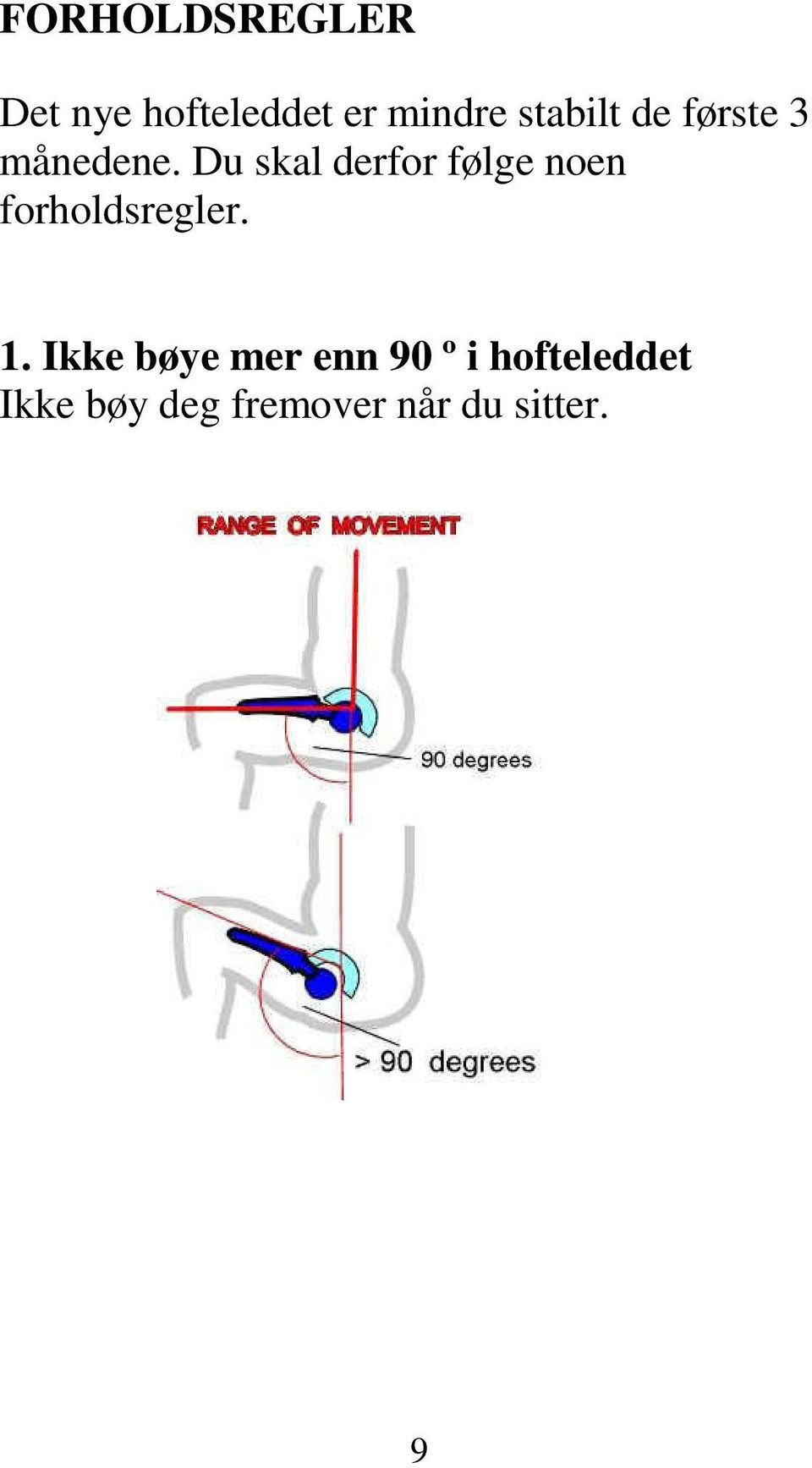 Du skal derfor følge noen forholdsregler. 1.