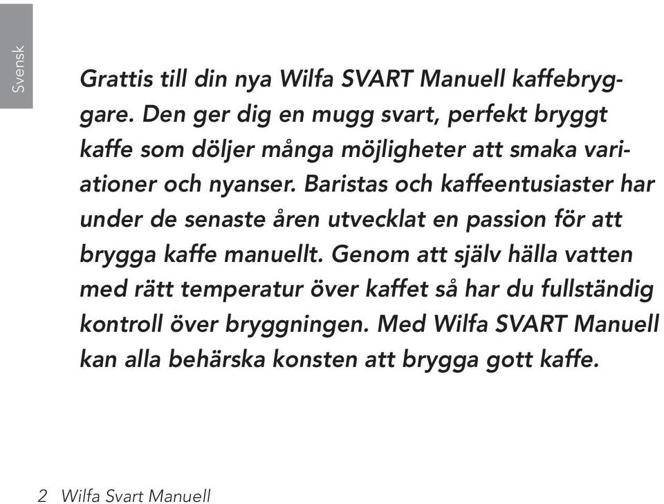 Baristas och kaffeentusiaster har under de senaste åren utvecklat en passion för att brygga kaffe manuellt.