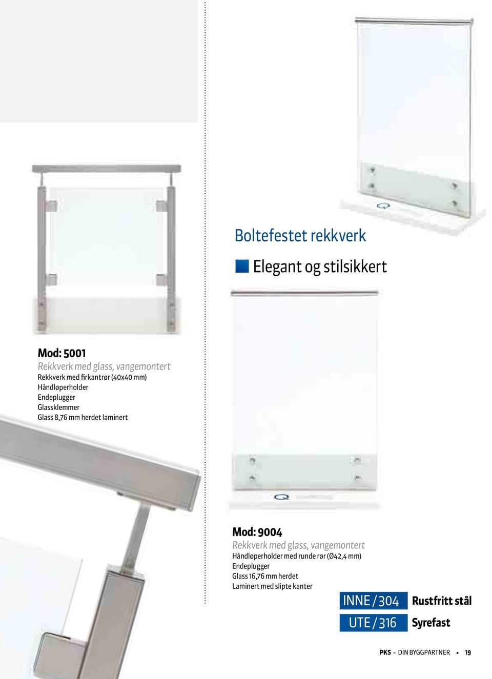 9004 Rekkverk med glass, vangemontert Håndløperholder med runde rør (Ø42,4 mm) Endeplugger Glass