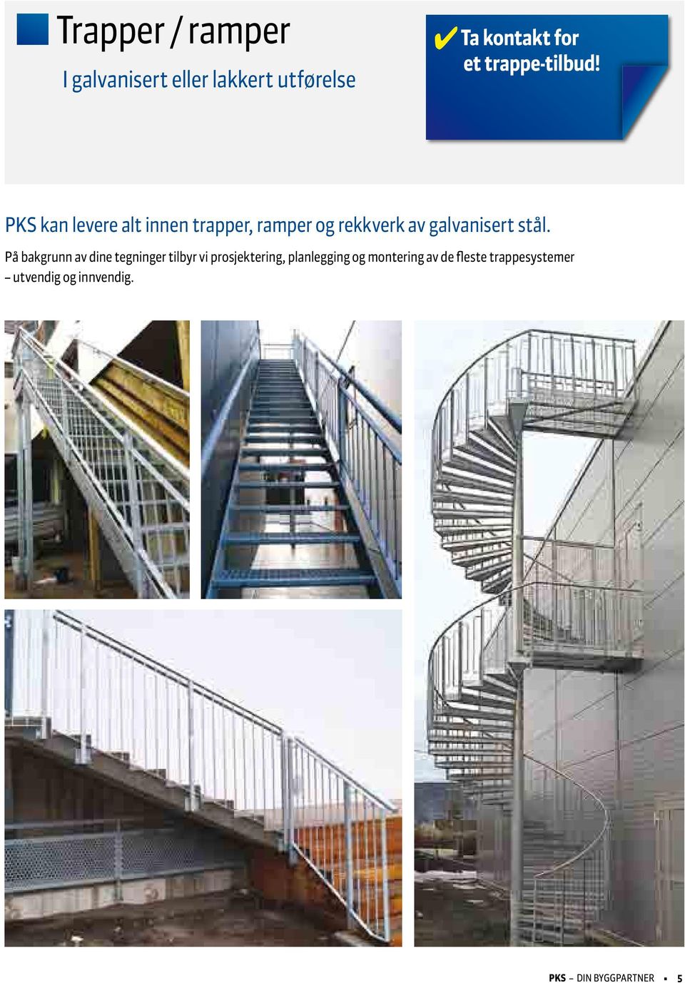 PKS kan levere alt innen trapper, ramper og rekkverk av galvanisert stål.