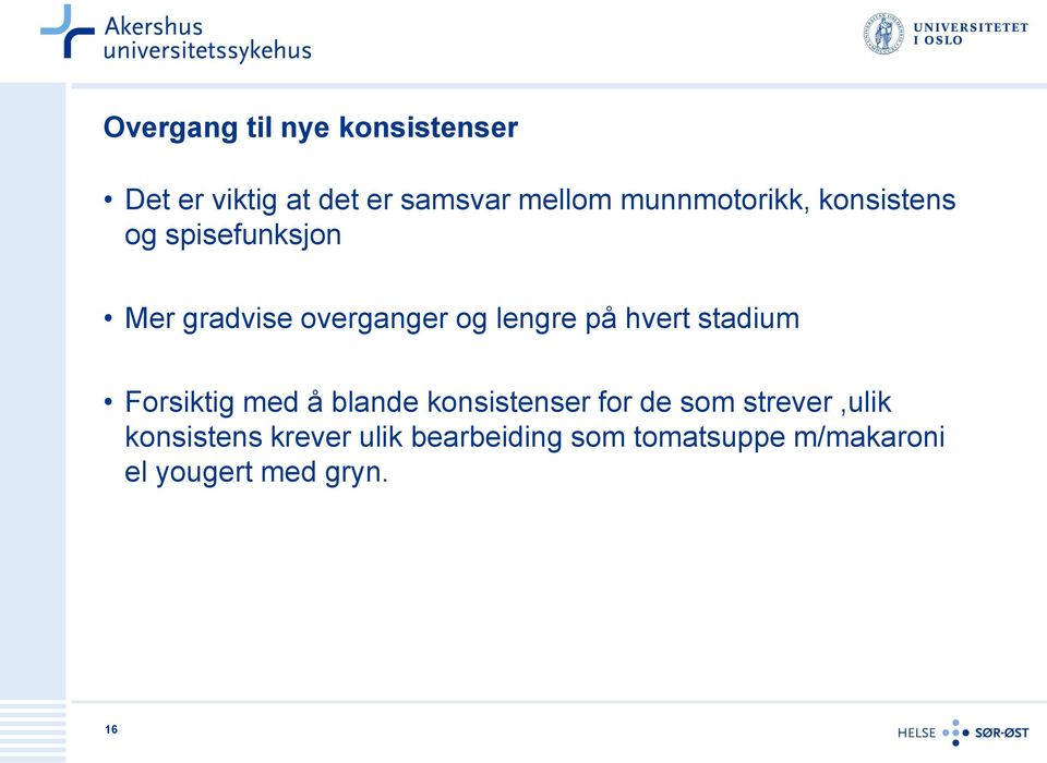 på hvert stadium Forsiktig med å blande konsistenser for de som strever,ulik