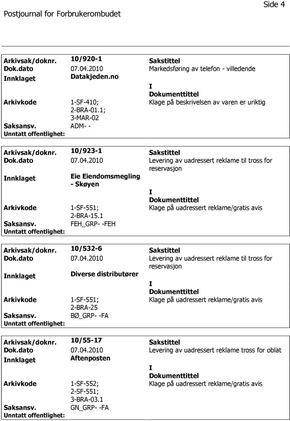 2010 Levering av uadressert reklame til tross for reservasjon nnklaget Eie Eiendomsmegling - Skøyen 1-SF-551; 2-BRA-15.1 Klage på uadressert reklame/gratis avis FEH_GRP- -FEH Arkivsak/doknr.