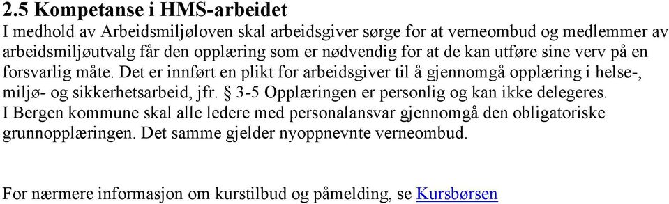 Det er innført en plikt for arbeidsgiver til å gjennomgå opplæring i helse-, miljø- og sikkerhetsarbeid, jfr.