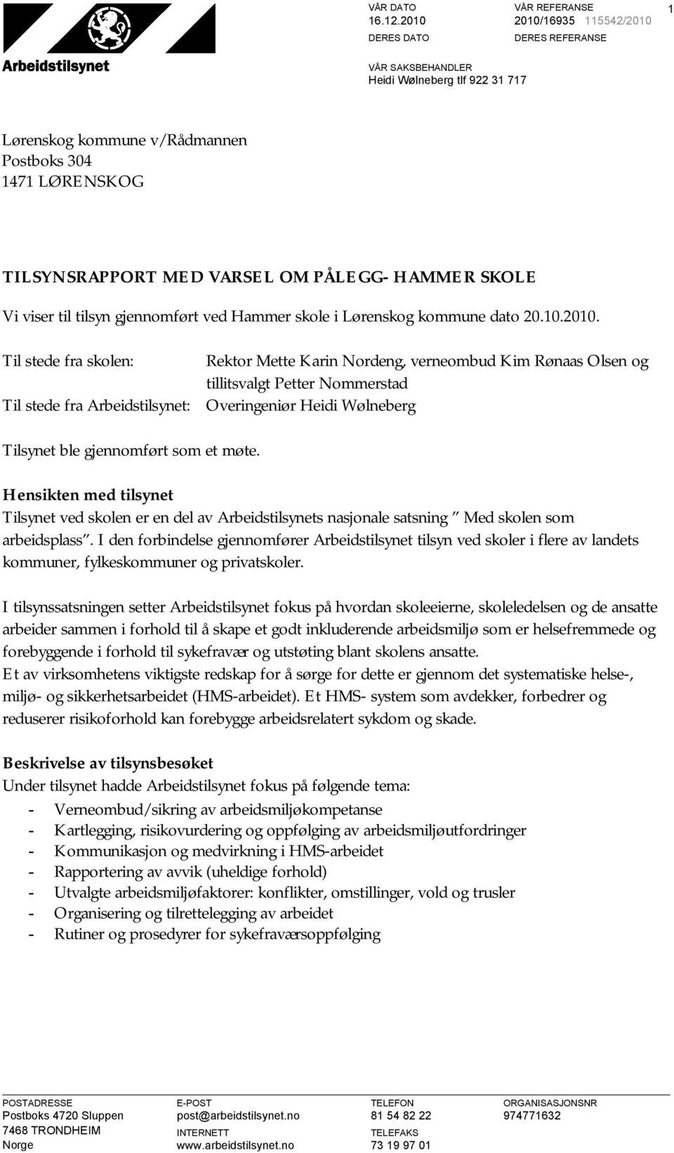 Vi viser til tilsyn gjennomført ved Hammer skole i Lørenskog kommune dato 20.10.2010.