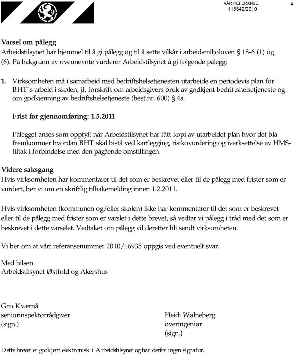 forskrift om arbeidsgivers bruk av godkjent bedriftshelsetjeneste og om godkjenning av bedriftshelsetjeneste (best.nr. 600) 4a. Frist for gjennomføring: 1.5.