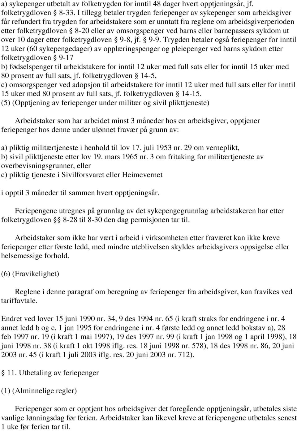 omsorgspenger ved barns eller barnepassers sykdom ut over 10 dager etter folketrygdloven 9-8, jf. 9-9.