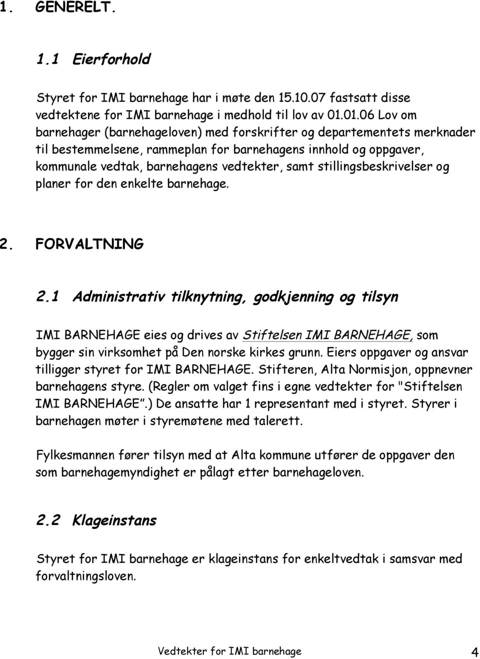 stillingsbeskrivelser og planer for den enkelte barnehage. 2. FORVALTNING 2.