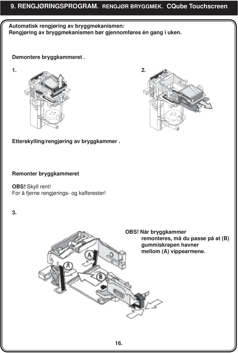 gjennomføres én gang i uken. Demontere bryggkammeret. 1. 2. Etterskylling/rengjøring av bryggkammer.