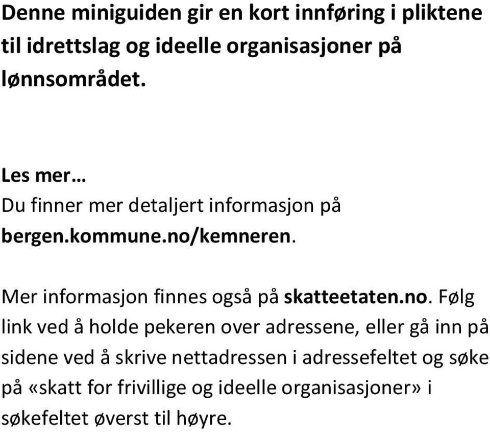 Mer informasjon finnes også på skatteetaten.no.