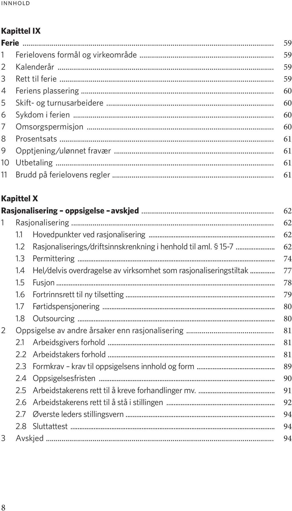 .. 62 1 Rasjonalisering... 62 1.1 Hovedpunkter ved rasjonalisering... 62 1.2 Rasjonaliserings/driftsinnskrenkning i henhold til aml. 15-7... 62 1.3 Permittering... 74 1.