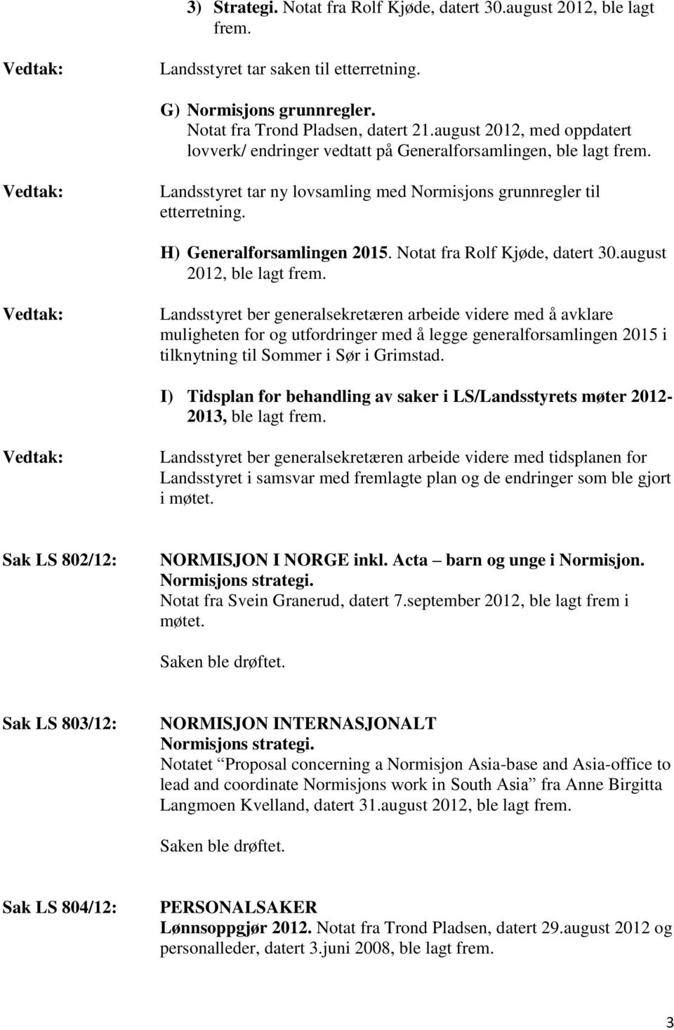 Notat fra Rolf Kjøde, datert 30.august 2012, ble lagt frem.