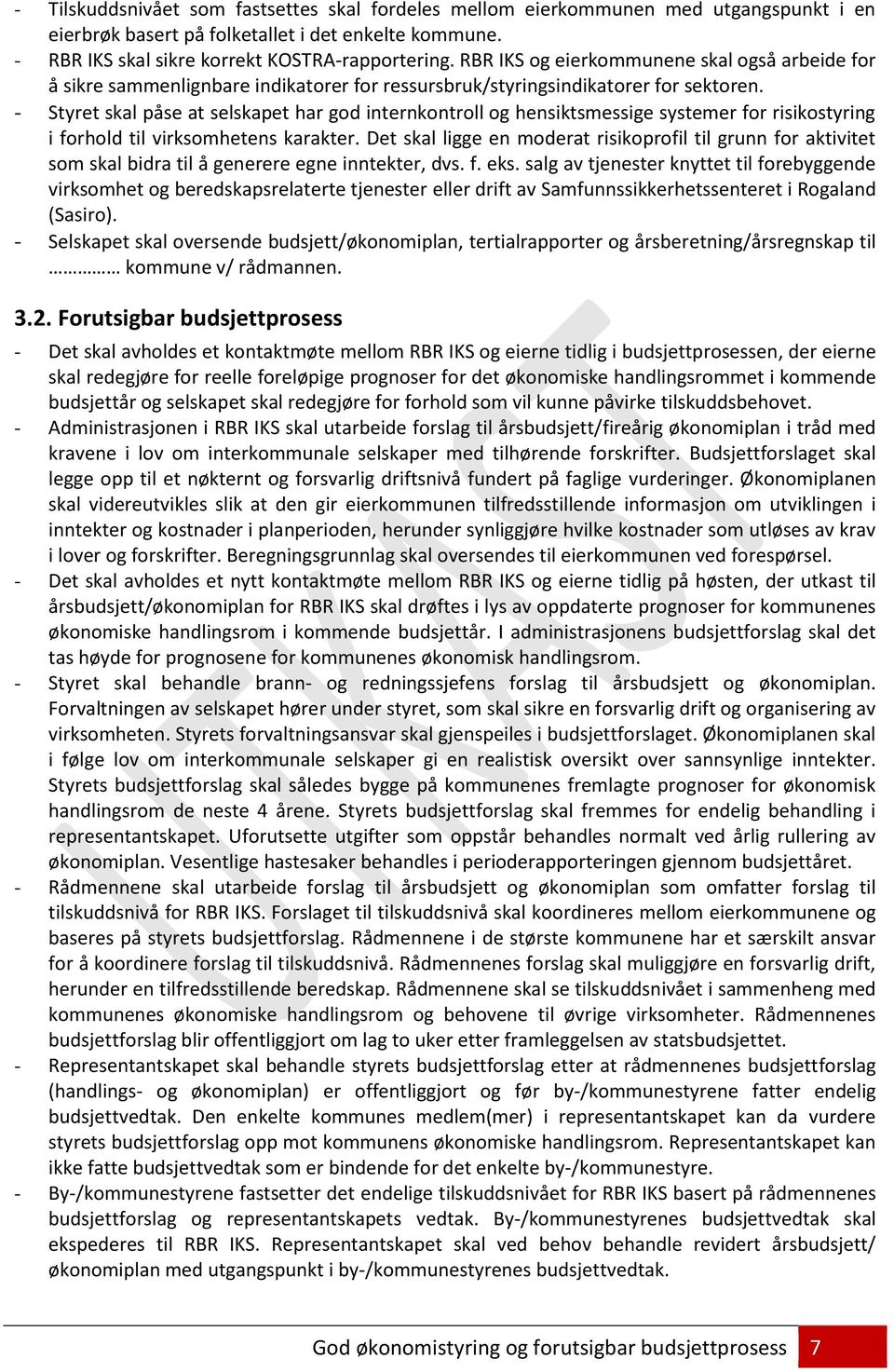 - Styret skal påse at selskapet har god internkontroll og hensiktsmessige systemer for risikostyring i forhold til virksomhetens karakter.