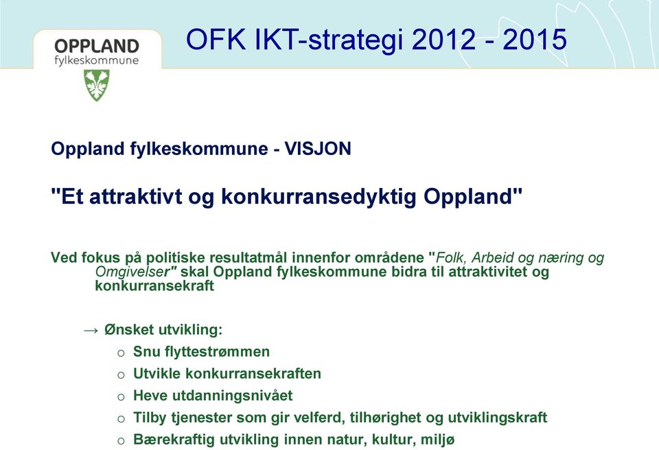 attraktivitet og konkurransekraft Ønsket utvikling: o Snu flyttestrømmen o Utvikle konkurransekraften o Heve