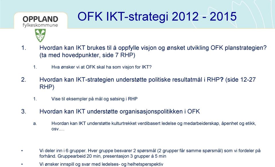 Vise til eksempler på mål og satsing i RHP 3. Hvordan kan IKT understøtte organisasjonspolitikken i OFK a.