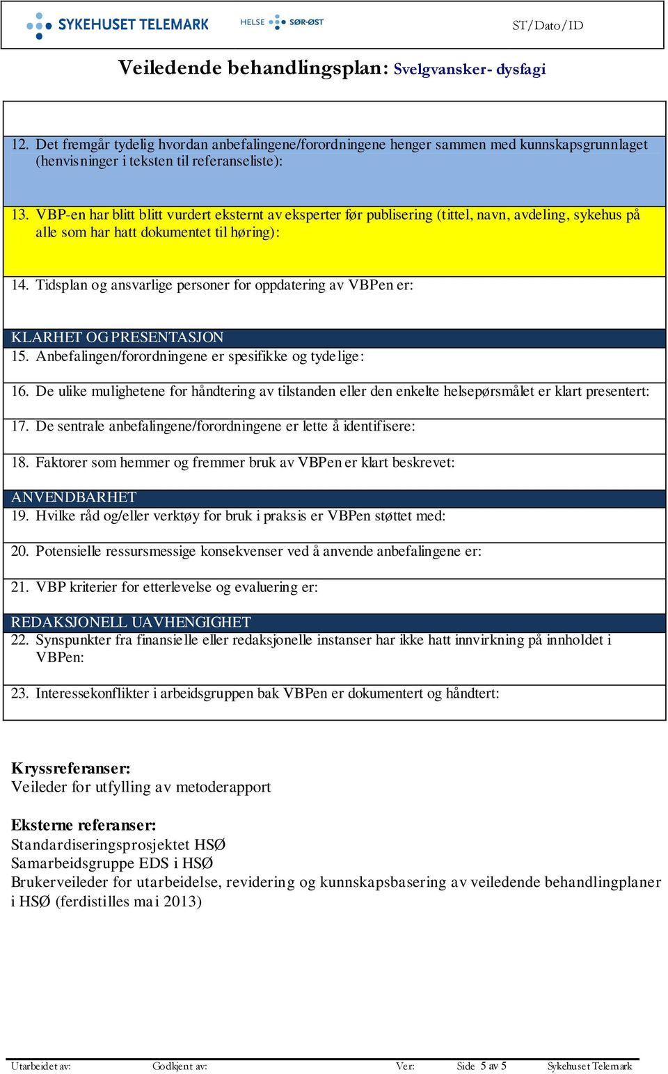 Tidsplan og ansvarlige personer for oppdatering av VBPen er: KLARHET OG PRESENTASJON 15. Anbefalingen/forordningene er spesifikke og tydelige: 16.