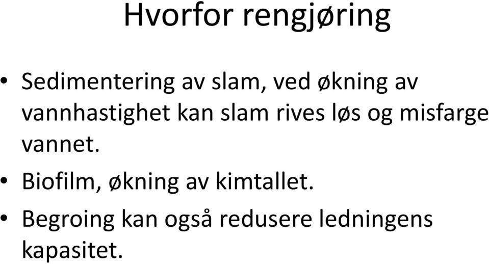 misfarge vannet. Biofilm, økning av kimtallet.