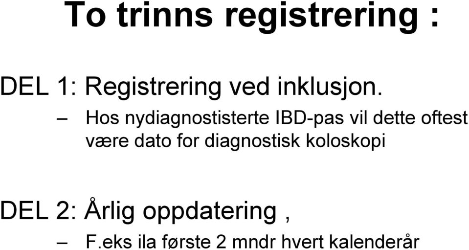 Hos nydiagnostisterte IBD-pas vil dette oftest være