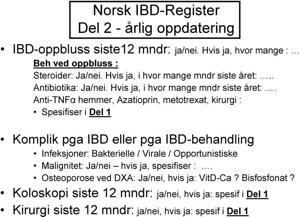 Anti-TNFα hemmer, Azatioprin, metotrexat, kirurgi : Spesifiser i Del 1 Komplik pga IBD eller pga IBD-behandling Infeksjoner: Bakterielle / Virale /