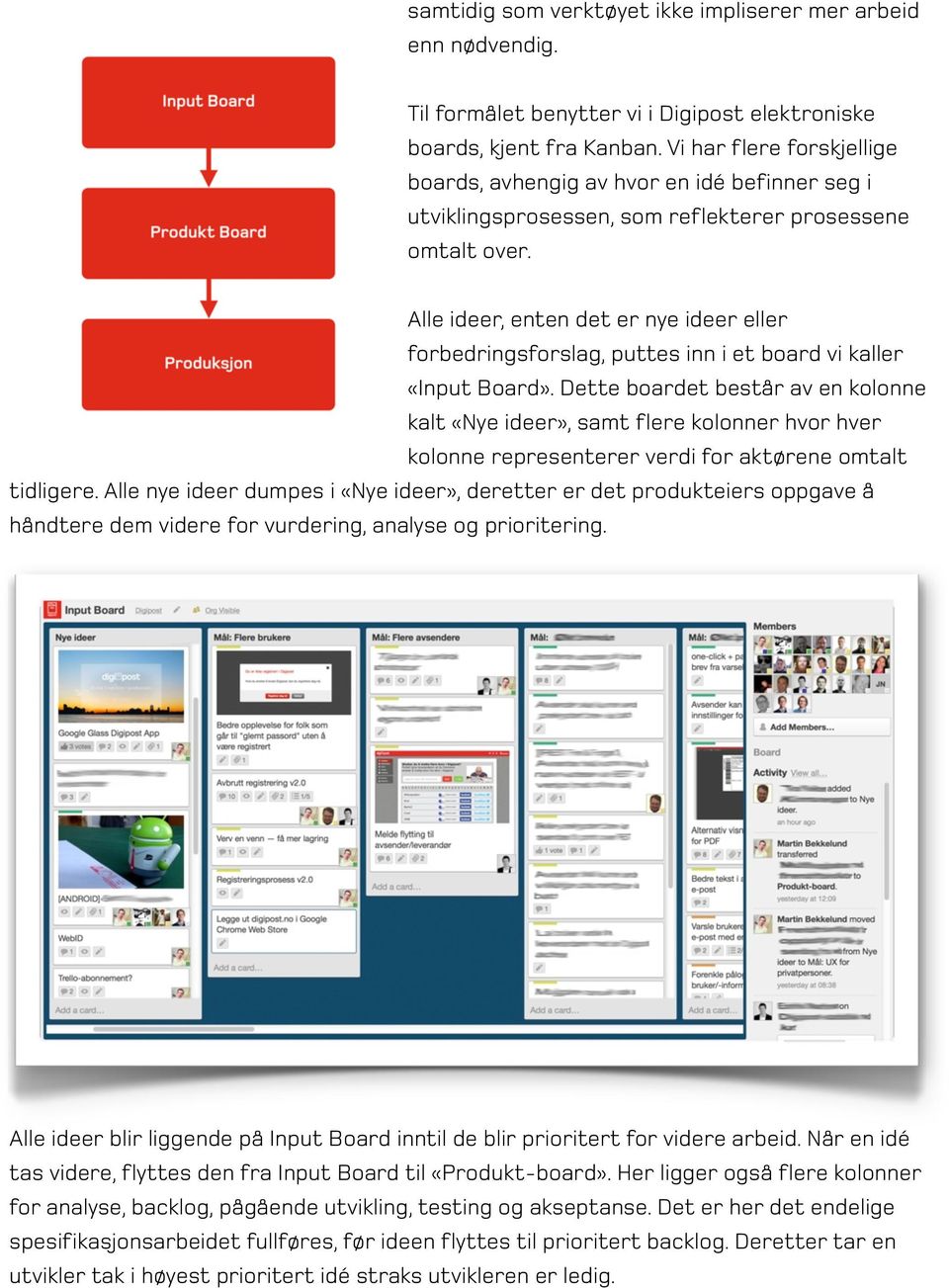 Alle ideer, enten det er nye ideer eller forbedringsforslag, puttes inn i et board vi kaller «Input Board».