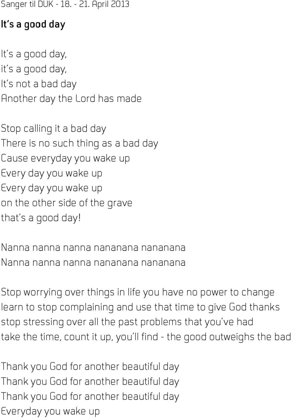 Nanna nanna nanna nananana nananana Nanna nanna nanna nananana nananana Stop worrying over things in life you have no power to change learn to stop complaining and use that time to give