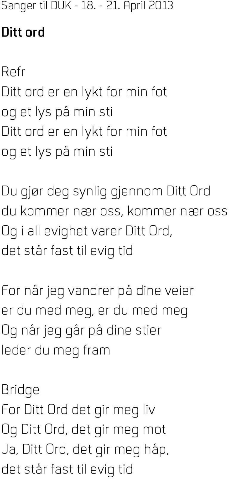 evig tid For når jeg vandrer på dine veier er du med meg, er du med meg Og når jeg går på dine stier leder du meg fram