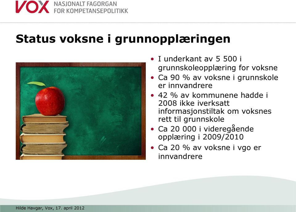 hadde i 2008 ikke iverksatt informasjonstiltak om voksnes rett til grunnskole