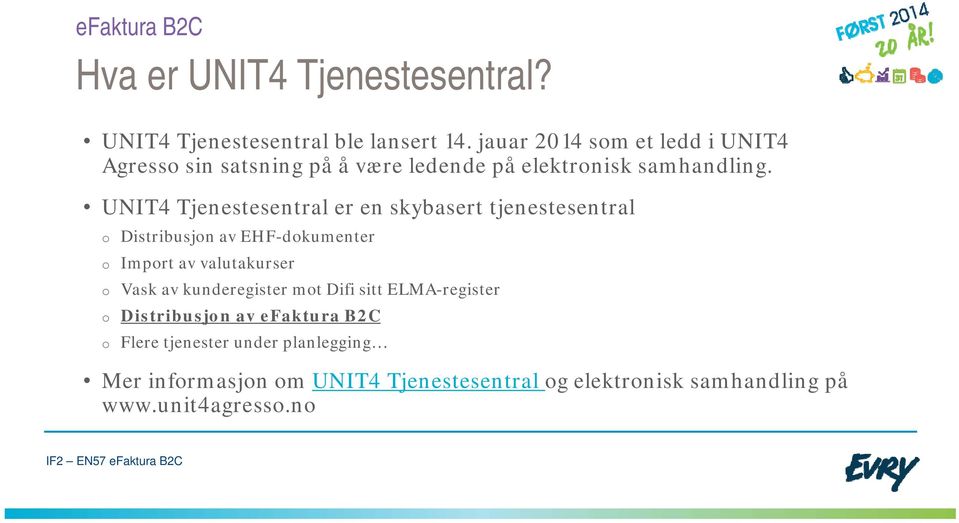 UNIT4 Tjenestesentral er en skybasert tjenestesentral o o o o o Distribusjon av EHF-dokumenter Import av valutakurser