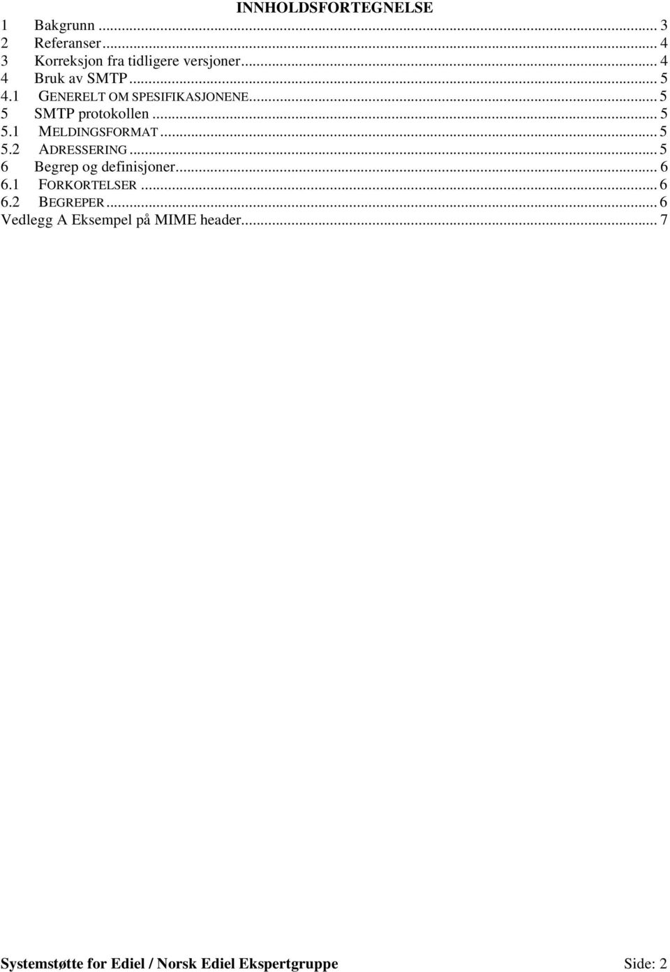 .. 5 5.2 ADRESSERING... 5 6 Begrep og definisjoner... 6 6.1 FORKORTELSER... 6 6.2 BEGREPER.