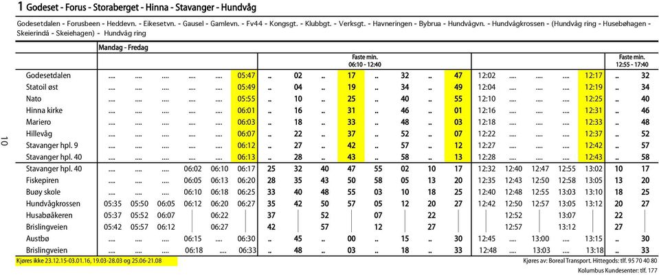 . 32 Statoil øst 05:49.. 04.. 19.. 34.. 49 12:04 12:19.. 34 Nato 05:55.. 10.. 25.. 40.. 55 12:10 12:25.. 40 Hinna kirke 06:01.. 16.. 31.. 46.. 01 12:16 12:31.. 46 Mariero 06:03.. 18.. 33.. 48.