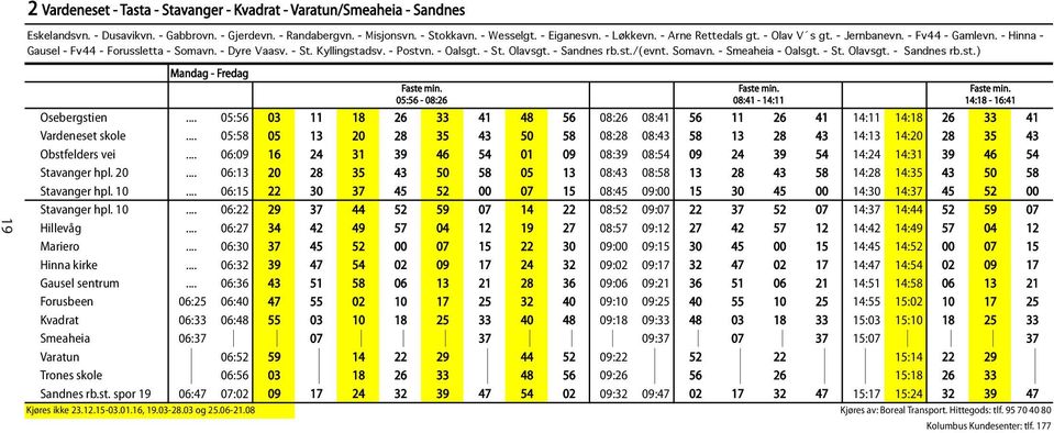 st./(evnt. Somavn. - Smeaheia - Oalsgt. - St. Olavsgt. - Sandnes rb.st.) 05:56-08:26 Osebergstien 05:56 03 11 18 26 33 41 48 56 08:26 08:41 56 11 26 41 14:11 14:18 26 33 41 Vardeneset skole 05:58 05