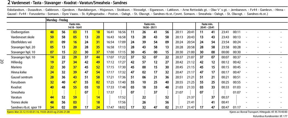 st./(evnt. Somavn. - Smeaheia - Oalsgt. - St. Olavsgt. - Sandnes rb.st.) 14:18-16:41 16:56-20:11 20:41-23:41 Osebergstien 48 56 03 11 18 16:41 16:56 11 26 41 56 20:11 20:41 11 41 23:41 00:11 - - - -