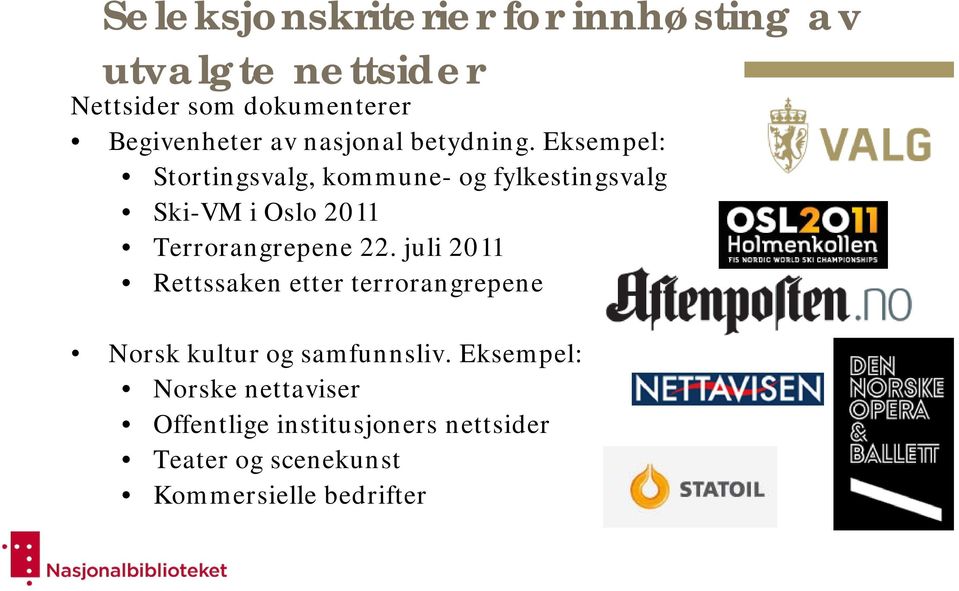 Eksempel: Stortingsvalg, kommune- og fylkestingsvalg Ski-VM i Oslo 2011 Terrorangrepene 22.