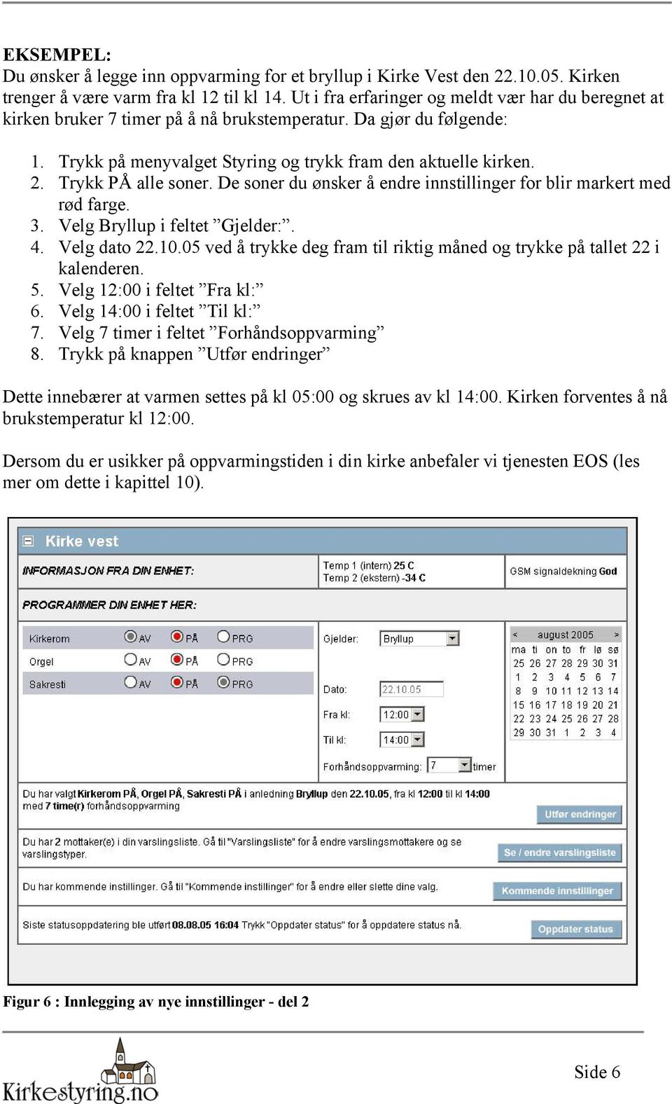 Trykk PÅ alle soner. De soner du ønsker å endre innstillinger for blir markert med rød farge. 3. Velg Bryllup i feltet Gjelder:. 4. Velg dato 22.10.