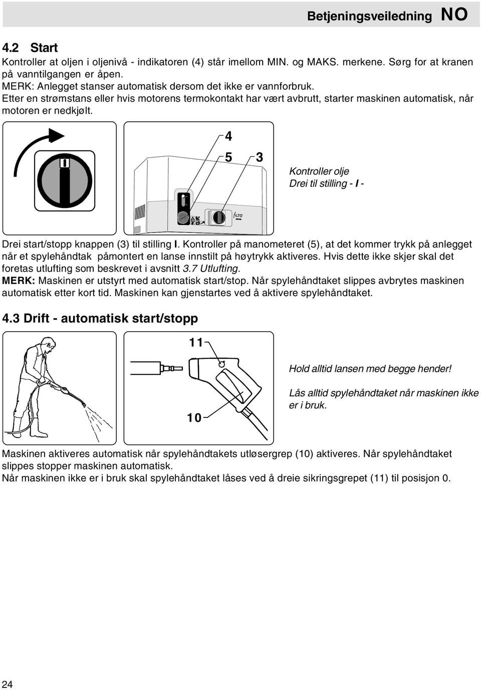 4 5 3 Kontroller olje Drei til stilling - I - Drei start/stopp knappen (3) til stilling I.