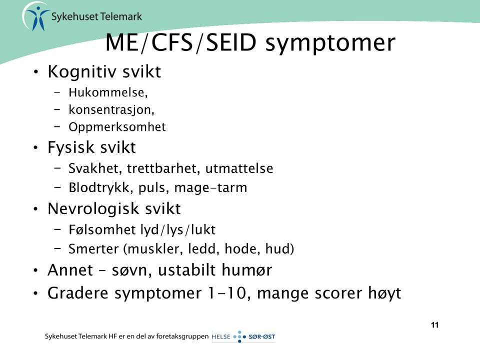 puls, mage-tarm Nevrologisk svikt Følsomhet lyd/lys/lukt Smerter (muskler,