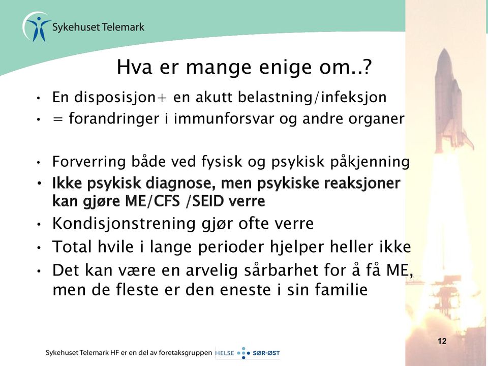 Forverring både ved fysisk og psykisk påkjenning Ikke psykisk diagnose, men psykiske reaksjoner kan