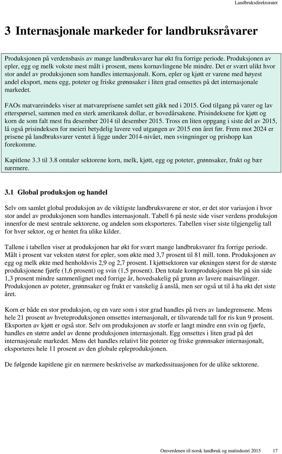 Korn, epler og kjøtt er varene med høyest andel eksport, mens egg, poteter og friske grønnsaker i liten grad omsettes på det internasjonale markedet.