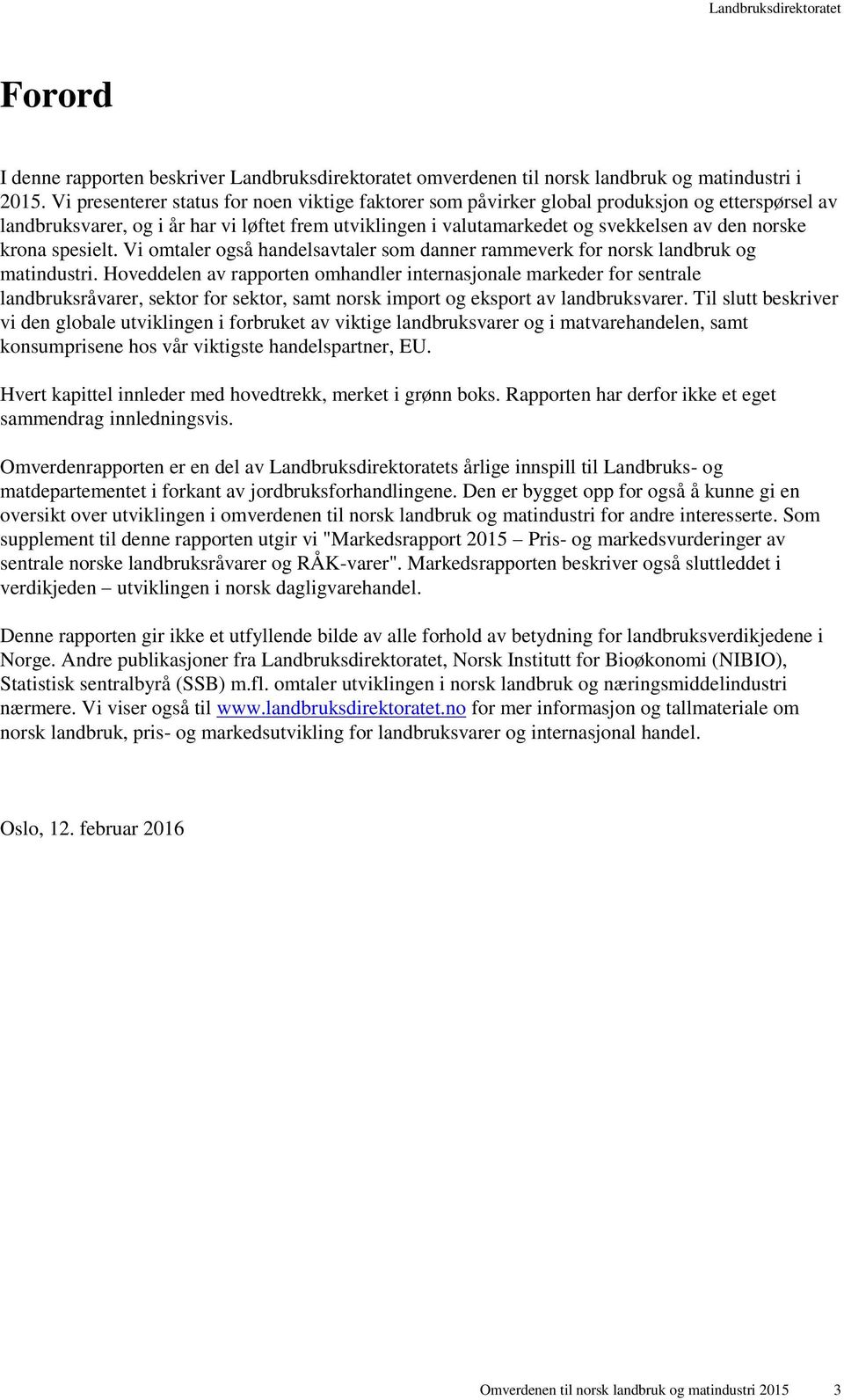 krona spesielt. Vi omtaler også handelsavtaler som danner rammeverk for norsk landbruk og matindustri.