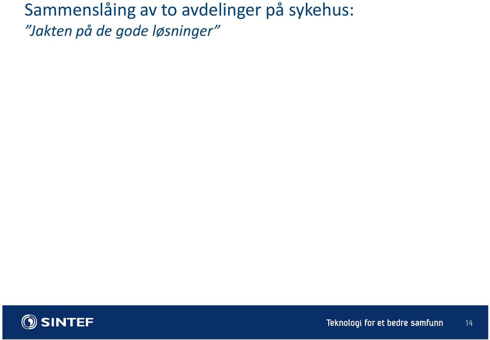 innhente tall fra hver av de to enhetene om drift, kapasitet, ressurser Fase 2: sammenslåing og oppstart av ny drift (før ferien ikke grunn til å grue seg