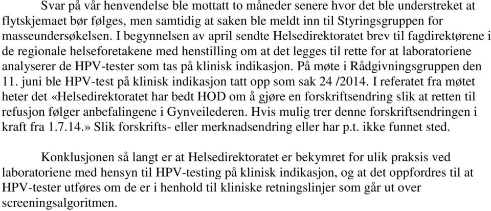 på klinisk indikasjon. På møte i Rådgivningsgruppen den 11. juni ble HPV-test på klinisk indikasjon tatt opp som sak 24 /2014.