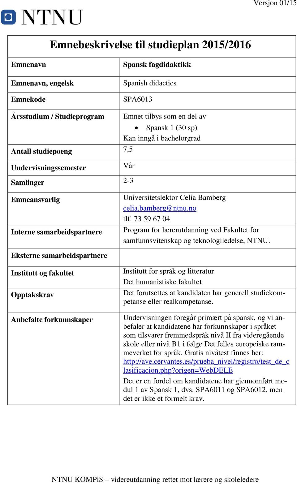 73 59 67 04 Program for lærerutdanning ved Fakultet for samfunnsvitenskap og teknologiledelse, NTNU.