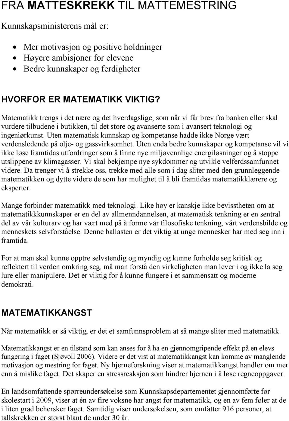 Uten matematisk kunnskap og kompetanse hadde ikke Norge vært verdensledende på olje- og gassvirksomhet.