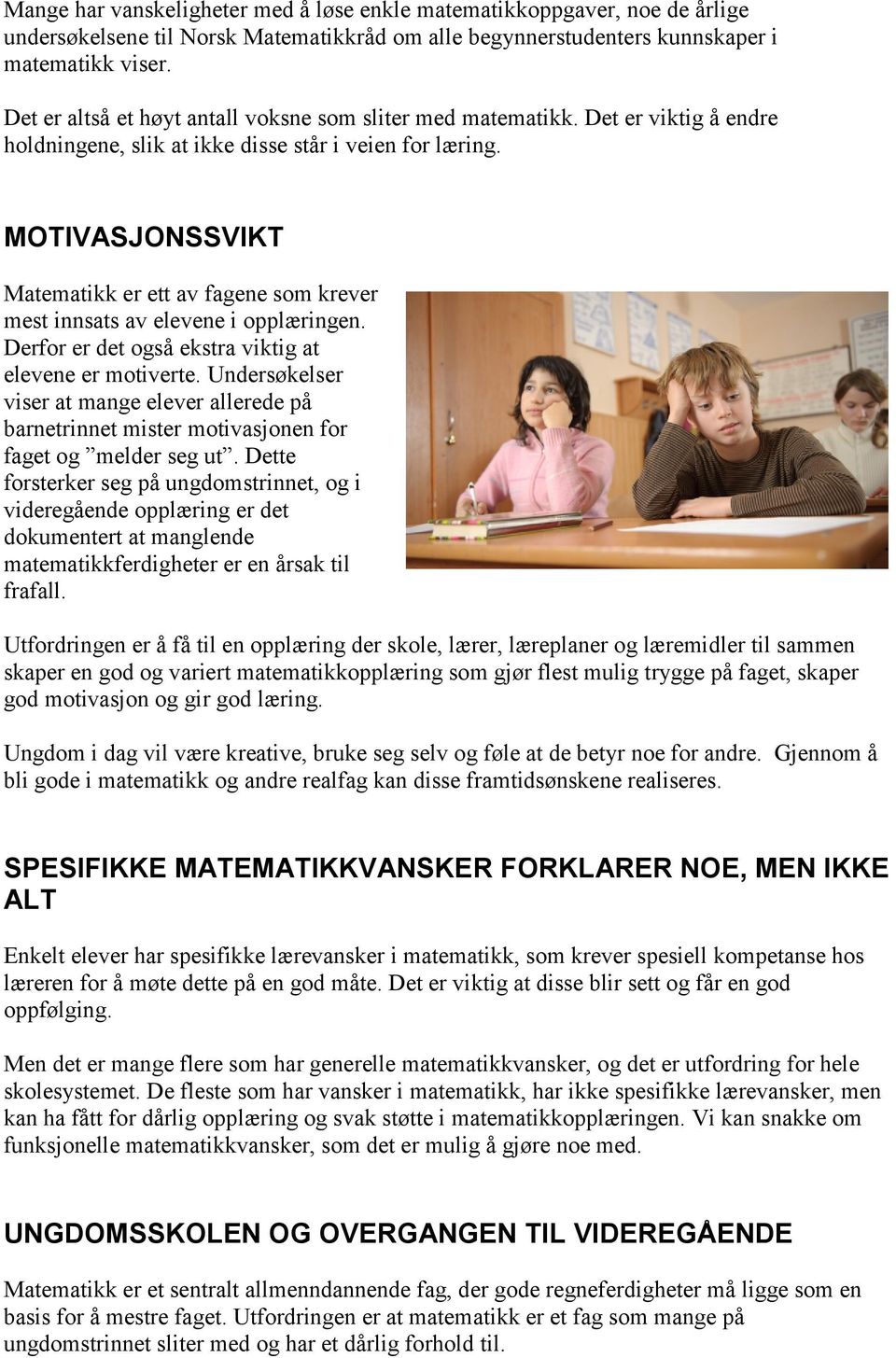 MOTIVASJONSSVIKT Matematikk er ett av fagene som krever mest innsats av elevene i opplæringen. Derfor er det også ekstra viktig at elevene er motiverte.