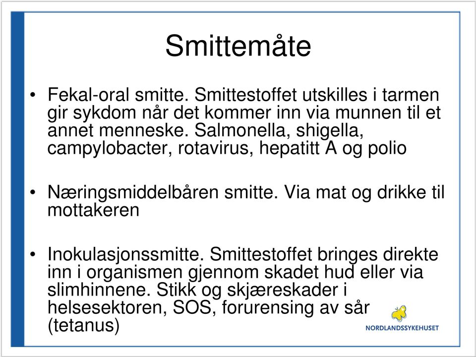 Salmonella, shigella, campylobacter, rotavirus, hepatitt A og polio Næringsmiddelbåren smitte.