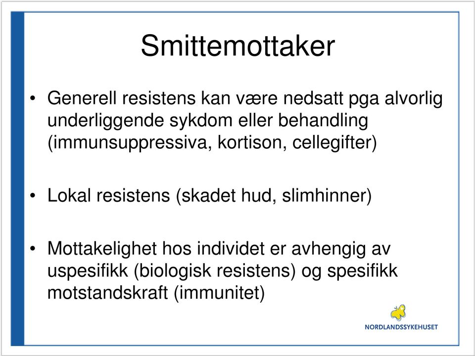 cellegifter) Lokal resistens (skadet hud, slimhinner) Mottakelighet hos