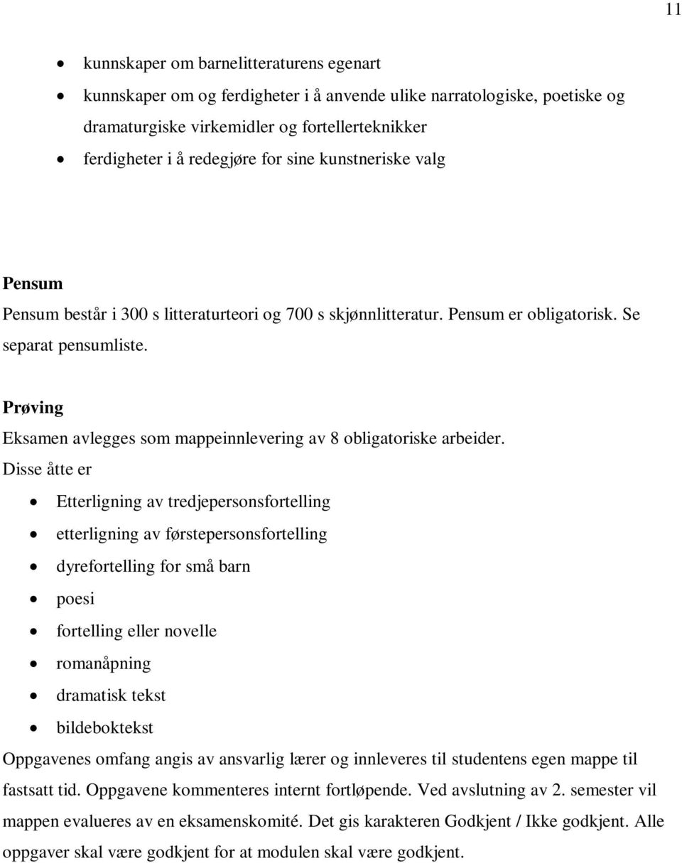 Prøving Eksamen avlegges som mappeinnlevering av 8 obligatoriske arbeider.