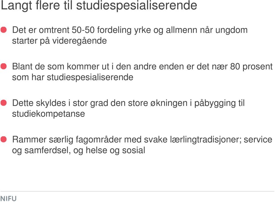 studiespesialiserende Dette skyldes i stor grad den store økningen i påbygging til